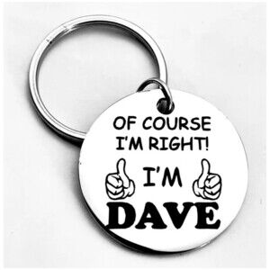 Of Cause I'm Right I'm Dave Funny Joke Prank Cute Stainless Keychain